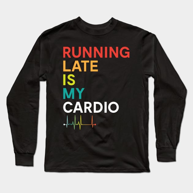 Running Late is my Cardio Funny Fitness Colorful Long Sleeve T-Shirt by mstory